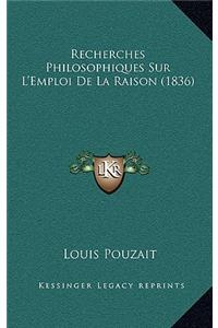 Recherches Philosophiques Sur L'Emploi De La Raison (1836)