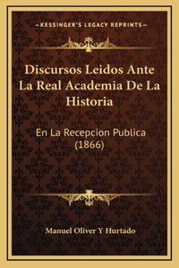 Discursos Leidos Ante La Real Academia De La Historia