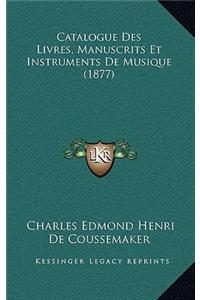 Catalogue Des Livres, Manuscrits Et Instruments De Musique (1877)
