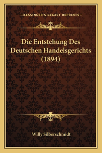 Die Entstehung Des Deutschen Handelsgerichts (1894)