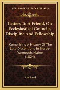 Letters To A Friend, On Ecclesiastical Councils, Discipline And Fellowship