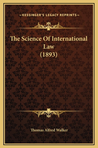 The Science Of International Law (1893)