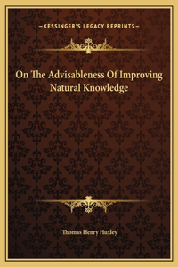 On The Advisableness Of Improving Natural Knowledge