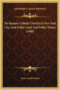 The Roman Catholic Church In New York City, And Public Land And Public Money (1880)