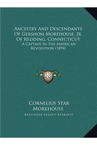 Ancestry And Descendants Of Gershom Morehouse, Jr. Of Redding, Connecticut