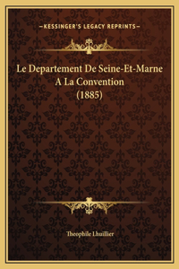 Le Departement De Seine-Et-Marne A La Convention (1885)