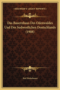 Das Bauernhaus Des Odenwaldes Und Des Sudwestlichen Deutschlands (1908)