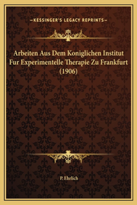 Arbeiten Aus Dem Koniglichen Institut Fur Experimentelle Therapie Zu Frankfurt (1906)