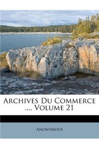 Archives Du Commerce ..., Volume 21