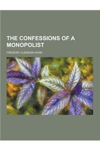 The Confessions of a Monopolist