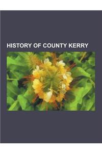 History of County Kerry: Archaeological Sites in County Kerry, Baronies of County Kerry, Castles in County Kerry, Deputy Lieutenants of Kerry,
