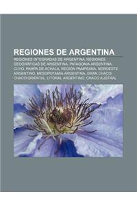 Regiones de Argentina: Regiones Integradas de Argentina, Regiones Geograficas de Argentina, Patagonia Argentina, Cuyo, Pampa de Achala