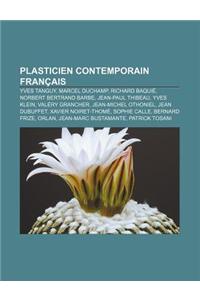 Plasticien Contemporain Francais: Yves Tanguy, Marcel Duchamp, Richard Baquie, Norbert Bertrand Barbe, Jean-Paul Thibeau, Yves Klein