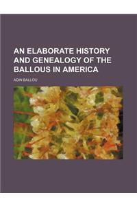 An Elaborate History and Genealogy of the Ballous in America