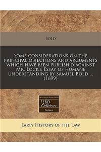 Some Considerations on the Principal Objections and Arguments Which Have Been Publish'd Against Mr. Lock's Essay of Humane Understanding by Samuel Bold ... (1699)