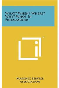 What? When? Where? Why? Who? In Freemasonry