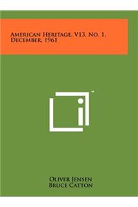 American Heritage, V13, No. 1, December, 1961