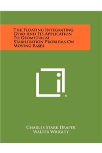 Floating Integrating Gyro And Its Application To Geometrical Stabilization Problems On Moving Bases