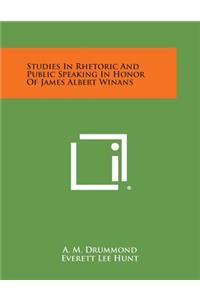 Studies in Rhetoric and Public Speaking in Honor of James Albert Winans