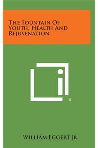 The Fountain of Youth, Health and Rejuvenation