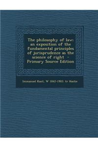 The Philosophy of Law; An Exposition of the Fundamental Principles of Jurisprudence as the Science of Right