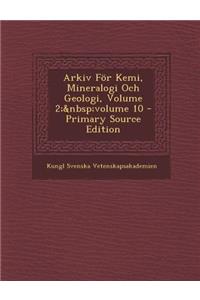 Arkiv För Kemi, Mineralogi Och Geologi, Volume 2; volume 10