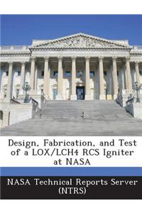 Design, Fabrication, and Test of a Lox/Lch4 RCS Igniter at NASA