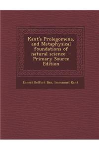 Kant's Prolegomena, and Metaphysical Foundations of Natural Science