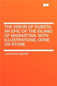 The Vision of Rubeta, an Epic of the Island of Manhattan. with Illustrations, Done on Stone