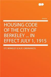 Housing Code of the City of Berkeley ... in Effect July 1, 1915