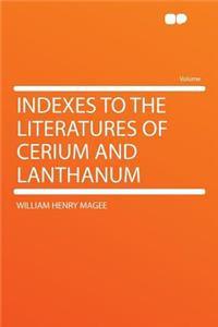 Indexes to the Literatures of Cerium and Lanthanum