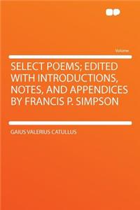 Select Poems; Edited with Introductions, Notes, and Appendices by Francis P. Simpson