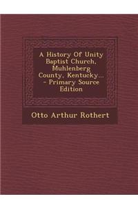 A History of Unity Baptist Church, Muhlenberg County, Kentucky...