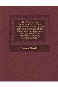 The Voyage and Shipwreck of St. Paul: With Dissertations on the Life and Writings of St. Luke, and the Ships and Navigation of the Ancients