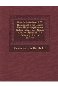Briefe Zwischen A.V. Humboldt Und Gauss