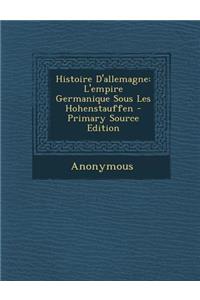 Histoire D'Allemagne: L'Empire Germanique Sous Les Hohenstauffen