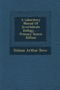 A Laboratory Manual of Invertebrate Zoology... - Primary Source Edition