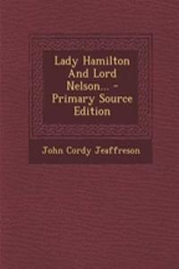 Lady Hamilton and Lord Nelson... - Primary Source Edition