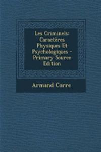 Les Criminels: Caracteres Physiques Et Psychologiques - Primary Source Edition