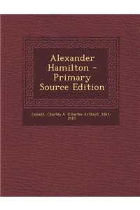 Alexander Hamilton - Primary Source Edition
