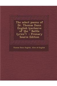 The Select Poems of Dr. Thomas Dunn English (Exclusive of the Battle Lyrics) - Primary Source Edition