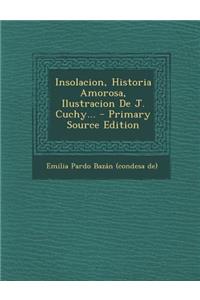 Insolacion, Historia Amorosa, Ilustracion De J. Cuchy... - Primary Source Edition
