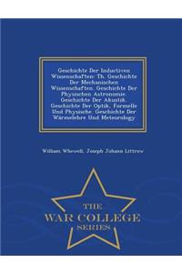 Geschichte Der Inductiven Wissenschaften: Th. Geschichte Der Mechanischen Wissenschaften. Geschichte Der Physischen Astronomie. Geschichte Der Akustik. Geschichte Der Optik, Formelle Und Physische. Geschichte Der Warmelehre Und Meteorology - War Co