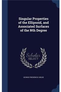 Singular Properties of the Ellipsoid, and Associated Surfaces of the Nth Degree