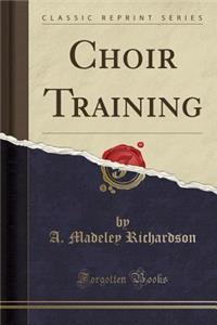 Choir Training (Classic Reprint)