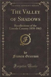 The Valley of Shadows: Recollections of the Lincoln Country 1858-1863 (Classic Reprint)