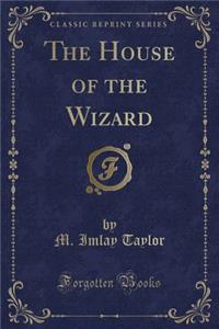 The House of the Wizard (Classic Reprint)