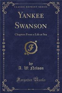 Yankee Swanson: Chapters from a Life at Sea (Classic Reprint)