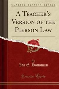 A Teacher's Version of the Pierson Law (Classic Reprint)