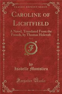 Caroline of Lichtfield, Vol. 2: A Novel, Translated from the French, by Thomas Holcroft (Classic Reprint)